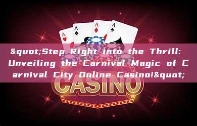 "Step Right into the Thrill: Unveiling the Carnival Magic of Carnival City Online Casino!"