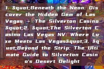 1. "Beneath the Neon: Discover the Hidden Gem of Las Vegas – The Silverton Casino"2. "The Silverton Casino Las Vegas NV: Where Luxe Meets Las Vegas"3. "Beyond the Strip: The Ultimate Guide to Silverton Casino's Desert Delight