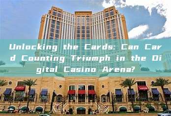 Unlocking the Cards: Can Card Counting Triumph in the Digital Casino Arena?