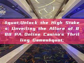 "Unlock the High Stakes: Unveiling the Allure of 888 PA Online Casino's Thrilling Games"