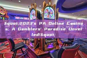 "2023's PA Online Casinos: A Gamblers' Paradise Unveiled!"