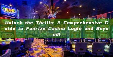 Unlock the Thrills: A Comprehensive Guide to Funrize Casino Login and Beyond!