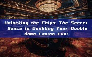 Unlocking the Chips: The Secret Sauce to Doubling Your Doubledown Casino Fun!