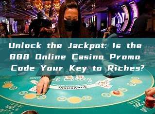 Unlock the Jackpot: Is the 888 Online Casino Promo Code Your Key to Riches?