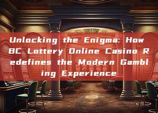 Unlocking the Enigma: How BC Lottery Online Casino Redefines the Modern Gambling Experience