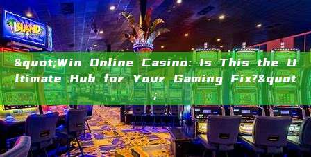 "Win Online Casino: Is This the Ultimate Hub for Your Gaming Fix?"