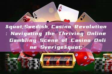 "Swedish Casino Revolution: Navigating the Thriving Online Gambling Scene of Casino Online Sverige"