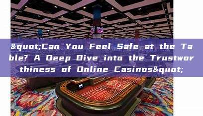 "Can You Feel Safe at the Table? A Deep Dive into the Trustworthiness of Online Casinos"