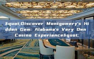 "Discover Montgomery's Hidden Gem: Alabama's Very Own Casino Experience"