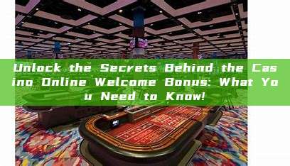 Unlock the Secrets Behind the Casino Online Welcome Bonus: What You Need to Know!