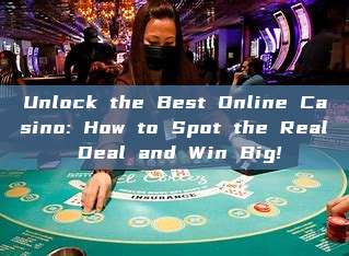 Unlock the Best Online Casino: How to Spot the Real Deal and Win Big!